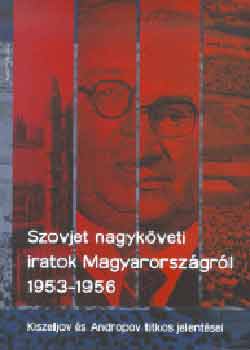 Szovjet nagykveti iratok Magyarorszgrl 1953 - 1956