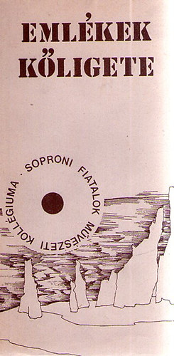 Dr. Keser� J�zsef  (szerk) - Eml�kek k�ligete: a Soproni Fiatalok M�v�szeti Koll�gium�nak versantol�gi�ja