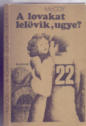 A lovakat lelvik, ugye? (They shoot horses, don't they? - Kondor Zoltn rajzaival - Kozmosz Knyvek)