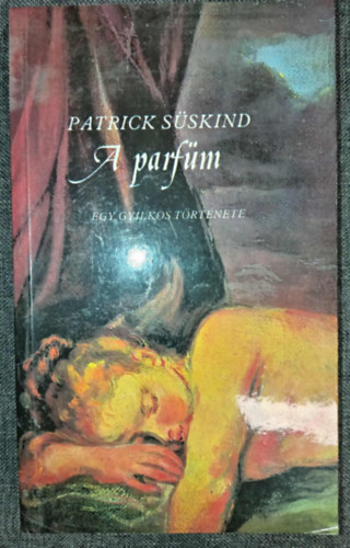 Kajt�r M�ria  Patrick S�skind (szerk.) - A parf�m - Egy gyilkos t�rt�nete (Das Parfum) - Farkas T�nde ford�t�s�ban