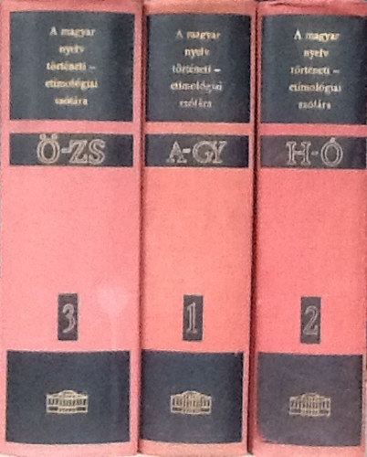 A magyar nyelv t�rt�neti-etimol�giai sz�t�ra I-III. A-GY, H-�, �-ZS.