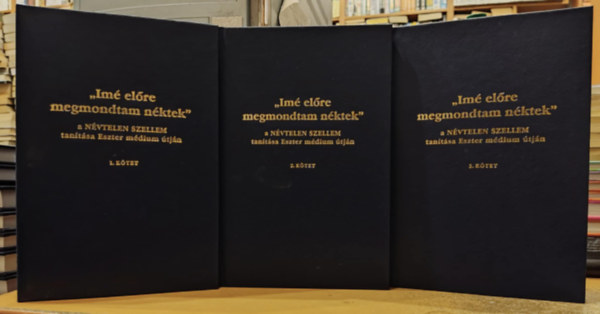 "Im elre megmondanm nktek!" - A NVTELEN SZELLEM tantsa Eszter mdium tjn I-III.