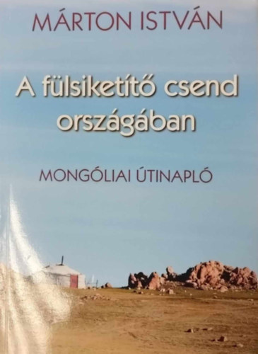 Mrton Istvn - A flsikett csend orszgban - mongliai tinapl