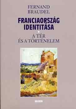 Fernand Braudel - Franciaorsz�g identit�sa - A t�r �s a t�rt�nelem