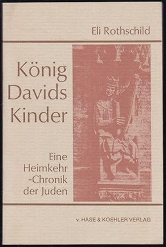 K�nig Davids Kinder. Eine Heimkehr- Chronik der Juden