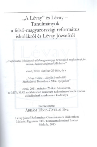 A Lvay s Lvay - Tanulmnyok a fels-magyarorszgi Reformtus Iskolkrl s Lvay Jzsefrl ( Lvay Fzetek 2015 - 01 )