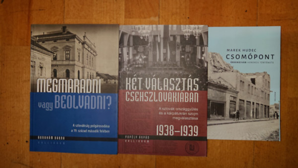 3 k�nyv Felvid�k a 20. sz�T�rt�nelm�r�l: Csom�pont - �rsek�jv�r h�bor�s t�rt�nete, Megmaradni vagy beolvadni?,K�t v�laszt�s Csehszlov�ki�ban 1938-1939