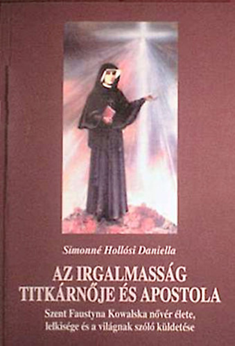 Simonn Hollsi Daniella - Az irgalmassg titkrnje s apostola
