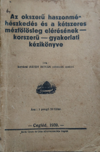 Az okszer� haszonm�h�szked�s �s a k�tszeres m�zf�l�sleg el�r�s�nek - korszer� - k�zik�nyve