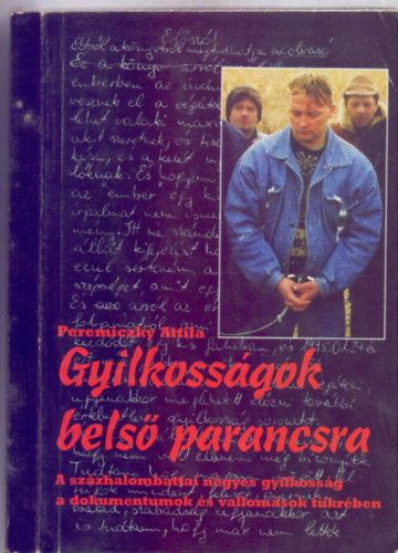 Gyilkoss�gok bels� parancsra - A sz�zhalombattai n�gyes gyilkoss�g a dokumentumok �s vallom�sok t�kr�ben