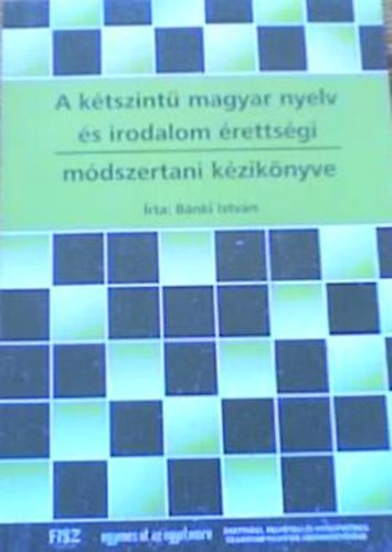A ktszint magyar nyelv s irodalom rettsgi - mdszertani kziknyv