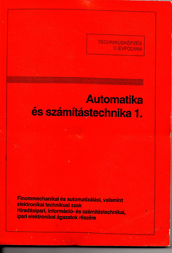 Automatika s szmtstechnika 1. - Technikusi kpzs V. vf.  Finommechanikai s automatizlsi technikusi szak