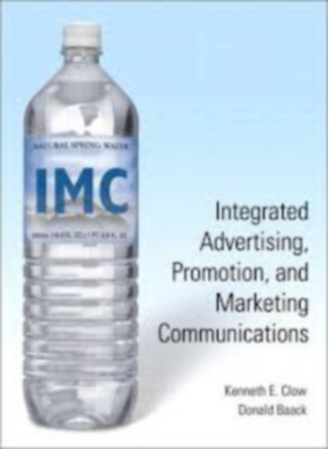 Donald Baack Kenneth E. Clow - Integrated Advertising, Promotion, and Marketing Communications