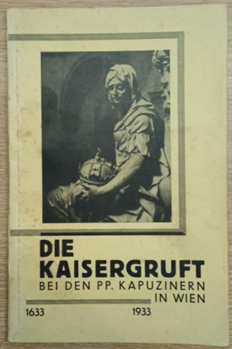 Nincs felt�ntetve - Die Kaisergruft bei den PP. Kapuzinern in Wien