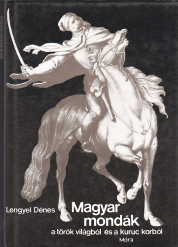 Magyar mondk a trk vilgbl s a kuruc korbl
