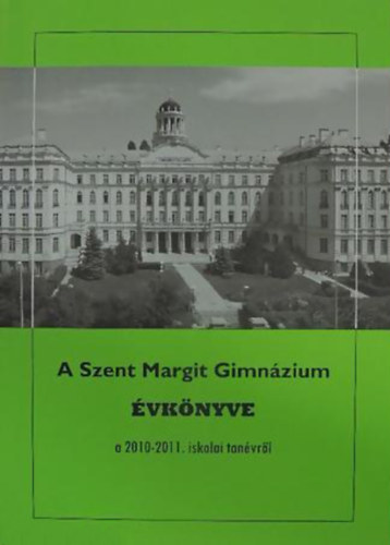 ; Grbe Lszl  (Szerk.) - A Szent Margit Gimnzium vknyve a 2010-2011. iskolai tanvrl az iskola fennllsnak 91. esztendejben