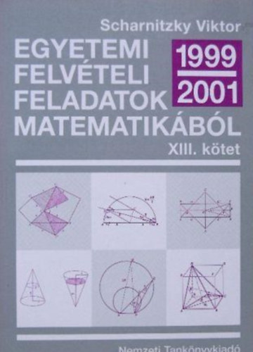Egyetemi felvteli feladatok matematikbl XIII. ktet 1999-2001