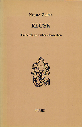Nyeste Zoltn - Recsk (emberek az embertelensgben)