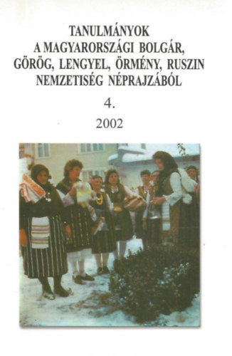 Tanulmnyok a magyarorszgi bolgr, grg, lengyel, rmny, ruszin nemzetisg nprajzbl 4.