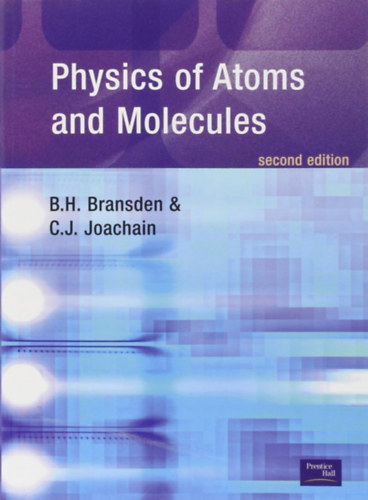 Charles J. Joachain B. H. Bransden - Physics of Atoms and Molecules 2nd Edition