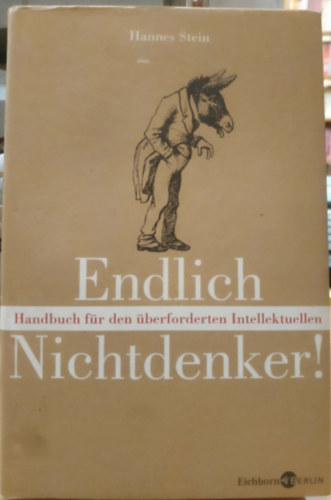 Endlich Nichtdenker! (Handbuch f�r den �berforderten Intellektuellen)