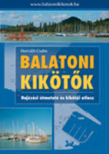 Horvth Csaba - Balatoni kiktk - Hajzsi tmutat s kikti atlasz