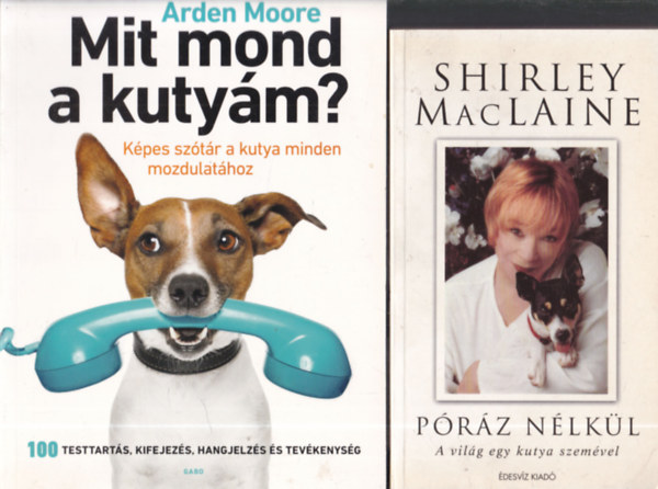 Shirley MacLaine, Arden Moore - 2db. kutys knyv: Prz nlkl (A vilg egy kutya szemvel) + Mit mond a kutym?