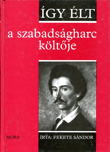 Fekete Sndor - gy lt a szabadsgharc kltje (Petfi Sndor)