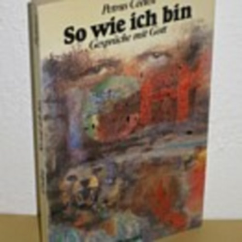 Petrus Ceelen - So wie ich bin - Gespr�che mit Gott