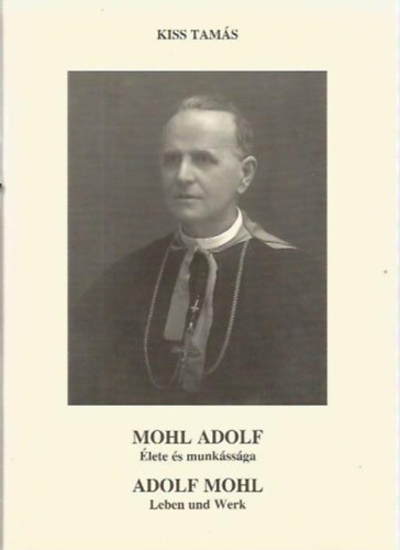 Mohl Adolf �lete �s munk�ss�ga - Adolf Mohl Leben und Werk