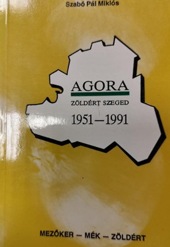 Agora - Z�ld�rt Szeged 1951-1991