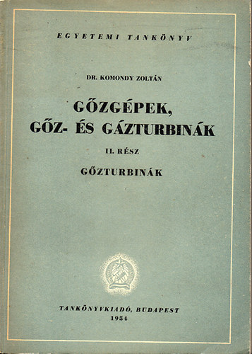 Dr. Komondy Zoltán - Gőzgépek, gőz- és gázturbinák II. - Gőzturbinák