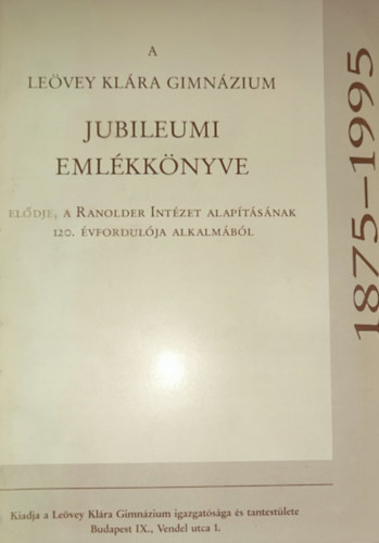 A Le�vey Kl�ra Gimn�zium jubileumi eml�kk�nyve - 1875-1995