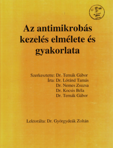 Dr. Dr. Nemes Zsuzsa, Dr. Kocsis Bla, Dr. Ternk Gbor Lrnd Tams - Az antimikrobs kezels elmlete s gyakorlata.