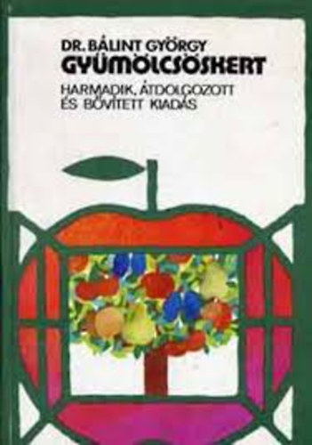Dr. B�lint Gy�rgy - Gy�m�lcs�skert (3. �tdolgozott �s b�v�tett kiad�s)