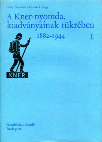 A Kner-Nyomda, kiadvnyainak tkrben I-II. 1882-1944