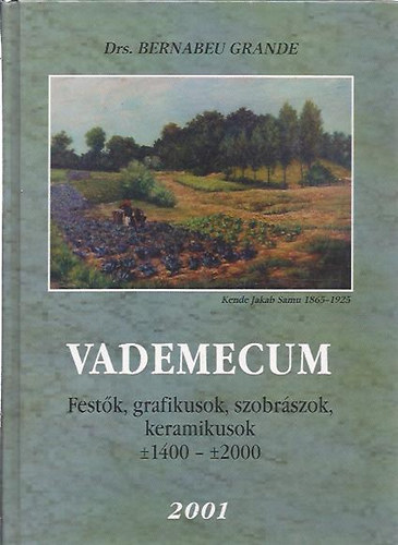 Vademecum -Magyar  festk, grafikusok, szobrszok, keramikusok anno 1400-2000