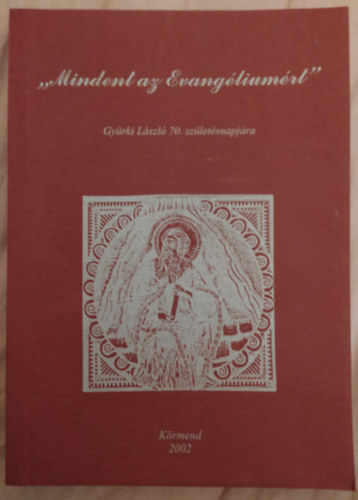 Mindent az evang�lium�rt. Gy�rki L�szl� 70. sz�let�snapj�ra