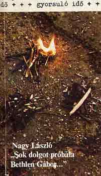 Nagy Lszl - "Sok dolgot prbla Bethlen Gbor..." (gyorsul id)