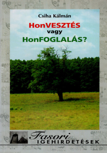 Csiha Klmn - Honveszts vagy honfoglals?