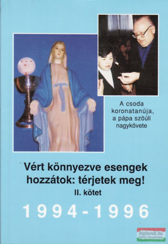 Dr. Molnr Gyula - Vrt knnyezve esengek hozztok: trjetek meg! 1994-1996 (II.ktet)