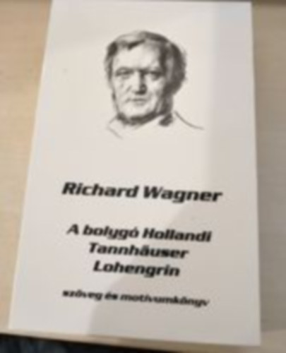 A bolyg hollandi - Lohengrin - Tannhuser (szveg s motvumknyv I-III.)