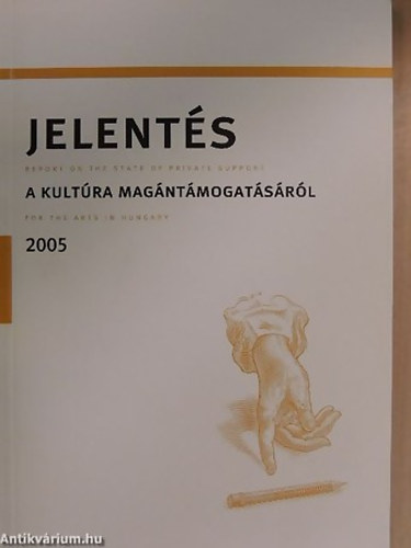 Jelents a magyar kultra magntmogatsrl 2005 REPORT ON THE PRIVATE SUPPORT FOR THE ARTS IN HUNGARY 2005