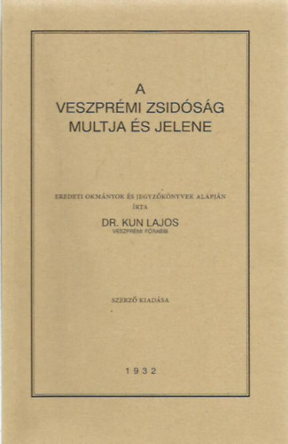 Dr. Kun Lajos - A veszprmi zsidsg mltja s jelene (reprint)