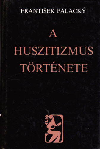 A huszitizmus trtnete. Fejezetek a cseh nemzet trtnetbl.