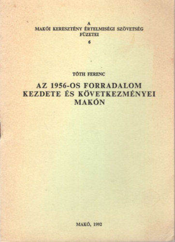 Tth Ferenc - Az 1956-os forradalom kezdete s kvetkezmnyei Makn