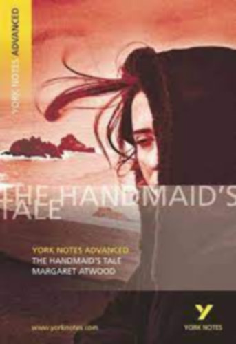 Margaret Atwood - The Handmaid's Tale: York Notes Advanced everything you need to catch up, study and ....