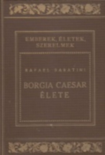 Rafael Sabatini - Borgia Caesar lete I.