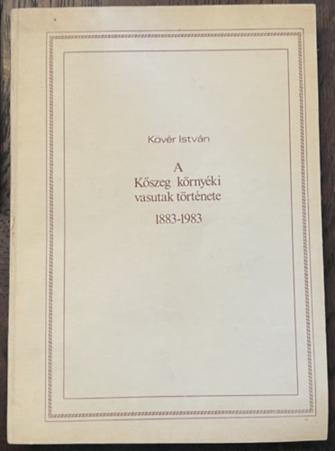 A Kszeg krnyki vasutak trtnete 1883-1983