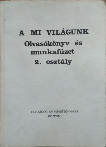 A mi vil�gunk - Olvas�k�nyv �s munkaf�zet, 2. oszt�ly